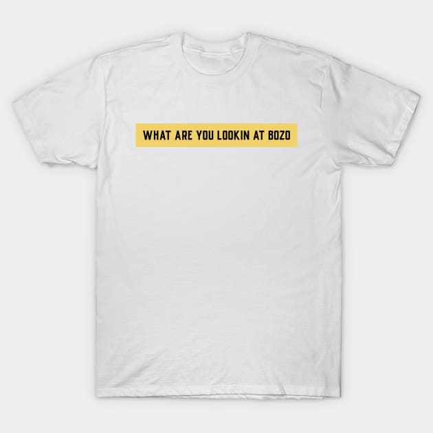 What are you looking at bozo? T-Shirt by Party Shirts